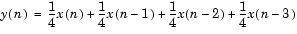 y(n) = 1/4 x (n) + 1/4 x (n - 1) + 1/4 (n - 2) + 1/4 x (n - 3)