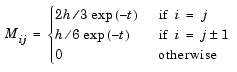 M sub i j = 2h divided by 3 exp (-t) if i = j.M sub i j = h divided by 6 exp(-t) if i = j plus or minus 1.M sub i j = 0 otherwise.