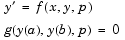 Equation 1: y prime = f(x,y,p).Equation 2: g(y(a), y(b), p) = 0.