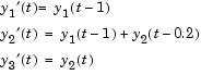 Equation 1: y sub 1 prime = y sub 1 (t minus 1).Equation 2: y sub 2 prime = y sub 1 (t minus 1) + y sub 2 (t minus 0.2).Equation 3: y sub 3 prime (t) = y sub 2 (t).