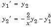 Equation 1: y sub 1 prime = y sub 2.Equation 2: y sub 2 prime = minus 2 / x times y sub 2 minus y sub 1 to the fifth power.