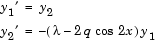 Equation 1: y sub 1 prime = y sub 2.Equation 2: y sub 2 prime = minus (lambda minus 2 q cosine 2  x) times y sub 1.