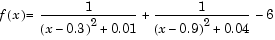 f(x) = 1 / (x - 0.3) squared + 0.01 plus 1/ (x - 0.9) squared + 0.04 minus 6