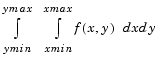 double integral: integral from y min to y max of the integral from x min to x max of f(x,y) dx dy