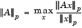 The p-norm of matrix A is the max of the p-norm of A times x divided by the p-norm of x