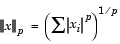 The p-norm of a vector x is the sum of the absolute values of x sub i to the p power, all raised to the 1/p power