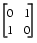 matrix of two rows and two columns. first row contains 0 and 1. second row contains 1 and 0