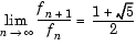 limit as n approaches infinity of f sub (n+!)/ f sub n = 1 + square root of 5 divided by 2