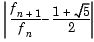 absolute value of f sub (n+!) divided by f sub n minus 1 + square root of 5 divided by 2