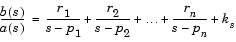 b(s) divided by a(s) = r sub 1 divided by s minus p sub 1 ... r sub n divided by s miinus p sub n + k sub s