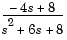 minus 4 s + 8 divided by s squared + 6 s + 8