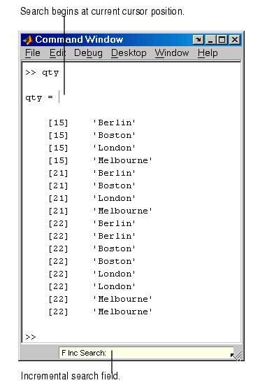 Image of Command Window showing the incremental search field. Text in the Command Window consists of a 16x2 cell array, with  numeric data in column 1 and strings in column 2. The strings are names of cities: Berlin, Boston, London and so on.